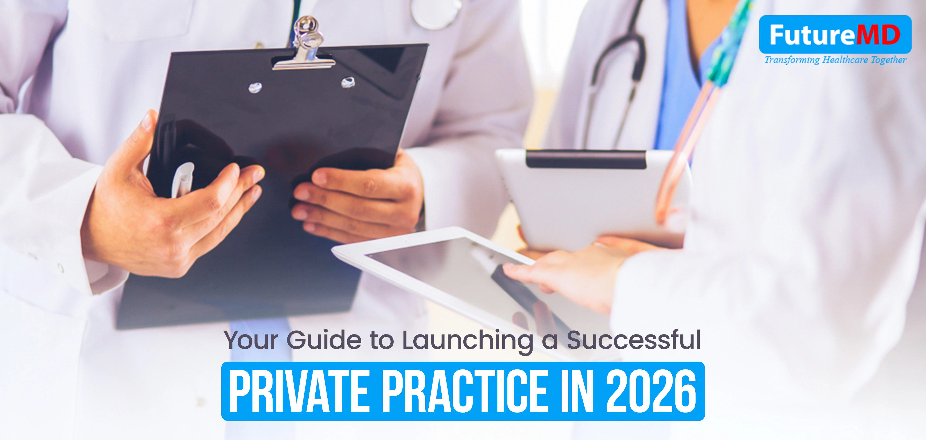 Your Guide to Launching a Successful Private Medical Practice in 2026